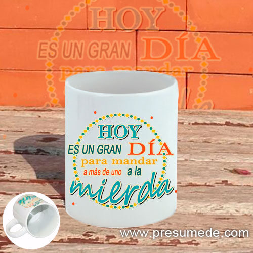 Taza hoy es un gran día para mandar a más de uno a la mierda