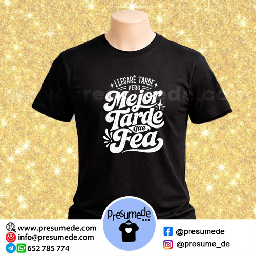 camiseta llegaré tarde pero mejor tarde que fea